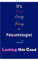 It's Not Easy Being a Paleontologist and Looking This Good: Blank-Lined Journal/Notebook/Diary for Paleontologists & STEM Students - Cool Birthday Present & Paleontology Gift