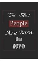 The Best People Are Born In 1970: Birthday Gift Notebook, Journal For Best Friends And Family, Lined (6×9) 100 Pages.