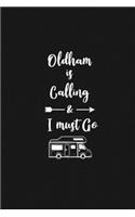 Oldham is Calling and I Must Go: 6''x9'' Lined Writing Notebook Journal, 120 Pages, Best Novelty Birthday Santa Christmas Gift For Friends, Fathers, ... Cover With White Quote and W