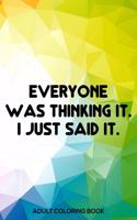 Everyone Was Thinking It. I Just Said It. Adult Coloring Book: Destress Coloring Book For Adults, Stress Relieving Coloring For Accountants, Funny Accounting Quotes, Accountant Coloring Book