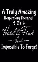 A Truly Amazing Respiratory Therapist Is Hard To Find And Impossible To Forget