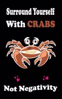 Surround Yourself With Crab Not Negativity ! Crab Lover Gifts