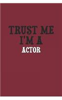 Trust Me I'm A Actor Notebook: Lined Notebook / Journal Gift, 120 Pages, 6x9, Soft Cover, Matte Finish