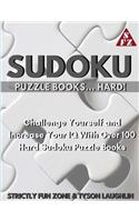 Sudoku Puzzle Books... Hard!: Challenge Yourself and Increase Your IQ With Over 100 Hard Sudoku Puzzle Books