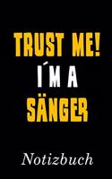 Trust Me I´m A Sänger Notizbuch: - Notizbuch mit 110 linierten Seiten - Format 6x9 DIN A5 - Soft cover matt -