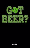 Got Beer? Notebook: St. Patrick's Day Notizbuch: Notizbuch A5 punktierte 110 Seiten, Notizheft / Tagebuch / Reise Journal, perfektes Geschenk für Sie, Ihre Familie und 