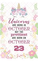 Unicorns Are Born In October But The Prettiest Are Born On October 23