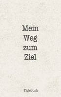 Mein Weg zum Ziel: Super als Notizbuch Geschenk zum eintragen von Notizen seiner Ziele, Achtsamkeit, Selbstverwirklichung oder zur überwindung von Faulheit um den eige