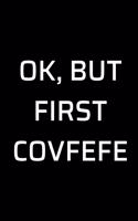 Ok, But First Covfefe: Funny Lined Notebook Journal (6" X 9") - For Coffee Lovers, Enthusiasts, Connoisseurs - Novelty Donald Trump Themed Gifts - Laughing Gag Joke Hilari