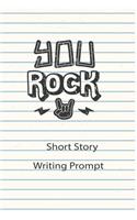 You Rock Short Story Writing Prompt