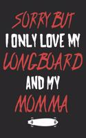 Sorry But I Only Love My Longboard