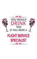 You Would Drink Too If You Were A Flight Service Specialist