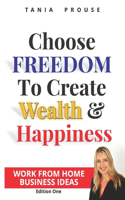 Choose Freedom to Create Wealth and Happiness: Work From Home(1 Work from Home)