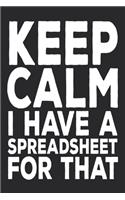 Keep Calm I Have A Spreadsheet For That