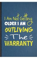 I Am Not Getting Older I Am Outliving the Warranty
