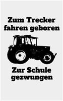 Zum Trecker fahren geboren Zur Schule gezwungen: liniertes kleines Notizbuch größer als A6, kleiner als A5 mit einem Traktor für einen Landwirt oder Lohner in der Ausbildung oder Schule als Geschen