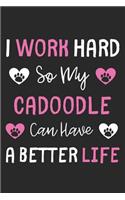 I Work Hard So My Cadoodle Can Have A Better Life: Lined Journal, 120 Pages, 6 x 9, Cadoodle Dog Gift Idea, Black Matte Finish (I Work Hard So My Cadoodle Can Have A Better Life Journal)