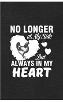 No Longer at My Side but Always in My Heart A5 Lined Notebook: Funny Sayings Chicken Blank Journal For Chicken Lady Farmer. Unique Student Teacher Scrapbook/ Composition Great For Home School Writing
