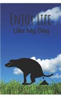 Enjoy Life Like My Dog