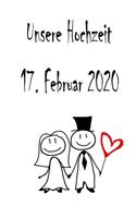 Unsere Hochzeit - 17. Februar 2020: Hochzeitsplaner, Weddingplaner, Hochzeitscheckliste, Jahrestag, Hochzeitsdatum - Individuelles Geschenk für Braut, Trauzeugen, Trauzeugin und Brautp