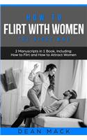 How to Flirt with Women: The Right Way - Bundle - The Only 2 Books You Need to Master Flirting with Women, Attracting Women and Seducing a Woman Today