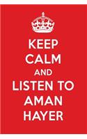 Keep Calm and Listen to Aman Hayer: Aman Hayer Designer Notebook