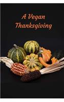 A Vegan Thanksgiving: Customized Vegan journal, each page uniquely designed to your vegan needs with 100 pages and 6 x 9 and a glossy cover