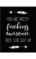 You Are Pretty Fucking Awesome Keep That Shit Up: Dot Grid Journal Humorous