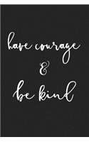 Have Courage and Be Kind: A 6x9 Inch Matte Softcover Journal Notebook with 120 Blank Lined Pages and an Encouraging & Positive Cover Slogan