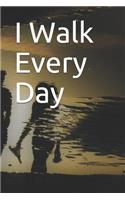 I Walk Every Day