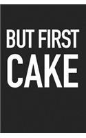 But First Cake: A 6x9 Inch Matte Softcover Journal Notebook with 120 Blank Lined Pages and a Funny Foodie Cover Slogan