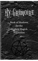 My Grimoire: Book of Shadows for the Modern Magick Practitioner