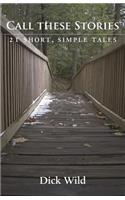 Call These Stories - 21 Short Simple Tales