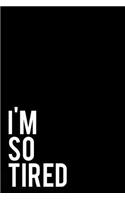 I'm So Tired