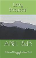 April 1845: Actions of Thomas Shouppe, Aprli 1845(1 Travels and Times of Thomas Shouppe)