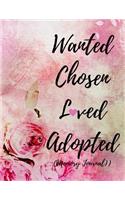 Wanted Chosen Loved Adopted (Memory Journal): Adoption Journey Journal for New Adoptive Parents (Keepsake Planner Gift Baby Toddler Teenager and Older Child with Prompts)