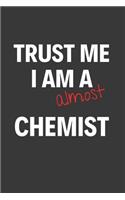 Trust Me I Am Almost A Chemist