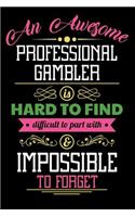 An Awesome Professional Gambler Is Hard to Find Difficult to Part with & Impossible to Forget