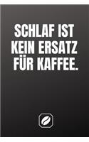 Schlaf Ist Kein Ersatz Für Kaffee.