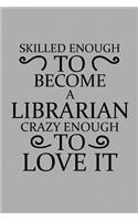 Skilled Enough to Become a Librarian Crazy Enough to Love It