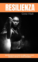 Resilience: A Practical and Effective Guide to Fighting Stress, Overcoming Difficulties and Living Peacefully (ITALIAN LANGUAGE)