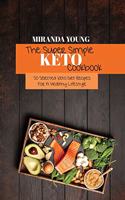 The Super Simple Keto Cookbook: 50 Selected Keto Diet Recipes For A Healthy Lifestyle