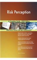 Risk Perception A Complete Guide - 2020 Edition