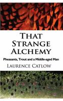 That Strange Alchemy