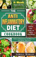The Anti-Inflammatory Diet Cookbook: 4-Week Meal Action Plan - Delicious, Quick, Healthy, and Easy to Follow Recipes - Reduce Inflammatory and Make You Feel Better Than Ever