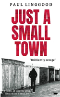 Just A Small Town: A powerful and hard hitting novella perfect for fans of Shuggie Bain