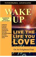 Wake Up . . . Live the Life You Love