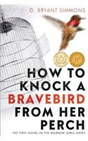 How to Knock a Bravebird from Her Perch