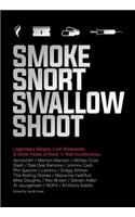 Smoke Snort Swallow Shoot: Legendary Binges, Lost Weekends, and Other Feats of Rock 'n' Roll Incoherence