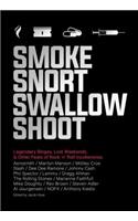 Smoke Snort Swallow Shoot: Legendary Binges, Lost Weekends, and Other Feats of Rock 'n' Roll Incoherence